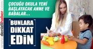 Çocuğu okula yeni başlayacak ailelere uzman önerileri