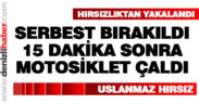 Serbest bırakıldıktan 15 dakika sonra motosiklet çaldı