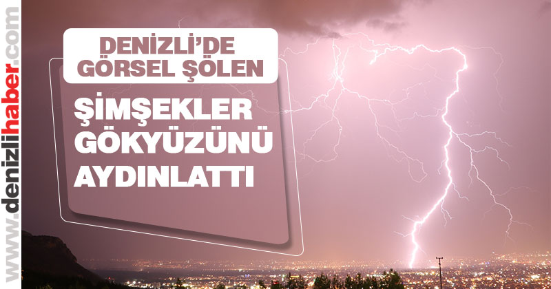 Denizli’de şimşekler görsel şölen yarattı
