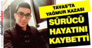 Tavas’ta yağmur kazası: 1 ölü