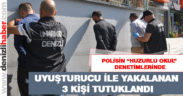 Denetimlerinde uyuşturucu ile yakalanan 3 kişi tutuklandı