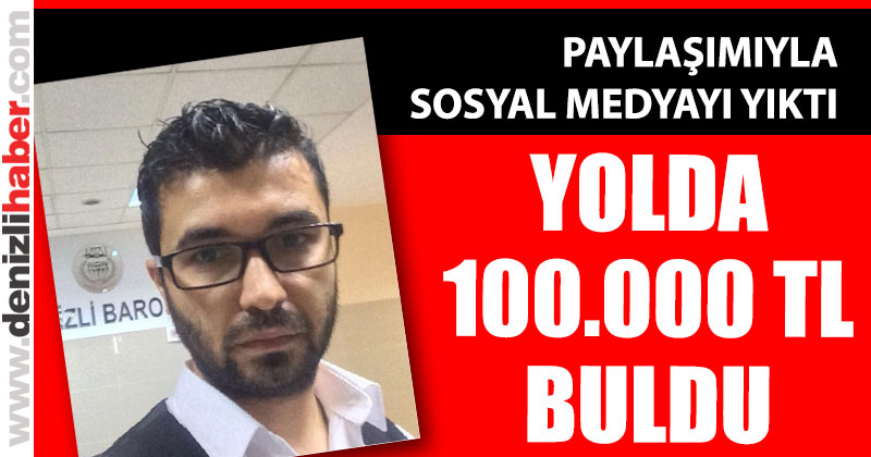 Yolda 100.000 lira buldu sosyal medyayı yıktı