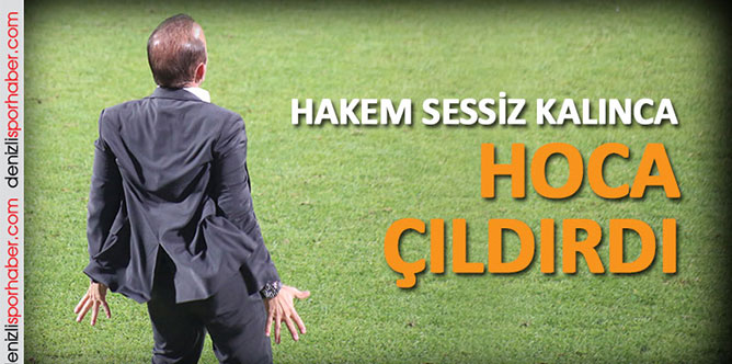 “denizlisporhaber.com” Hoca o pozisyona çok öfkelendi