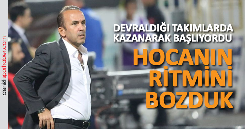 (denizlisporhaber.com) Hocanın ritmini bozduk