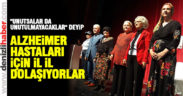 “Unutsalar da Unutulmayacaklar” deyip il il dolaşıyorlar