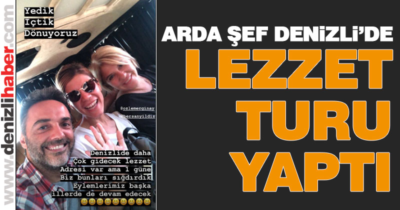 Arda Şef Denizli’de lezzet turu yaptı