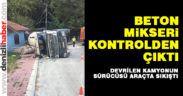 Devrilen kamyonun sürücüsü araçta sıkıştı