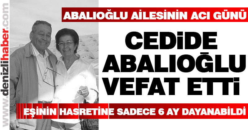 Abalıoğlu ailesinin acı günü, Cedide Abalıoğlu vefat etti