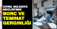 Çivril Belediye Meclisi’nde borç ve teminat gerginliği