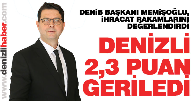 DENİB Başkanı Memişoğlu, Eylül ayı ihracat rakamlarını değerlendirdi