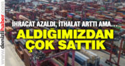 Denizli’nin ihracatı azaldı, ithalatı arttı