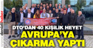 DTO 40 kişilik heyetle Avrupa çıkarması yaptı