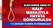 Balkonda kendini astı, kalp masajıyla hayata döndürüldü