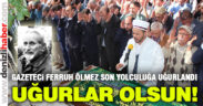 Duayen Gazeteci Ferruh Ölmez’e veda