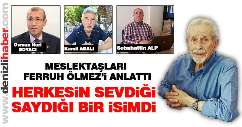 Meslektaşları Ferruh Ölmez’i anlattı