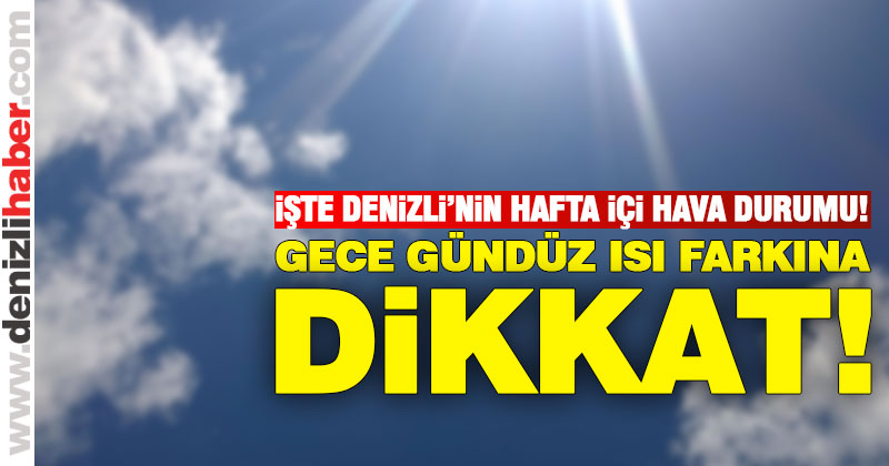 Denizli’de ısı farkı 10 dereceye kadar yükselecek