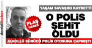 Kazada yaralanan polis şehit oldu