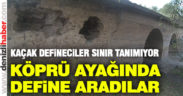 Tarihi köprünün ayağında define aradılar