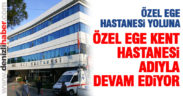 Özel Ege Hastanesi yoluna Özel Ege Kent Hastanesi olarak devam ediyor