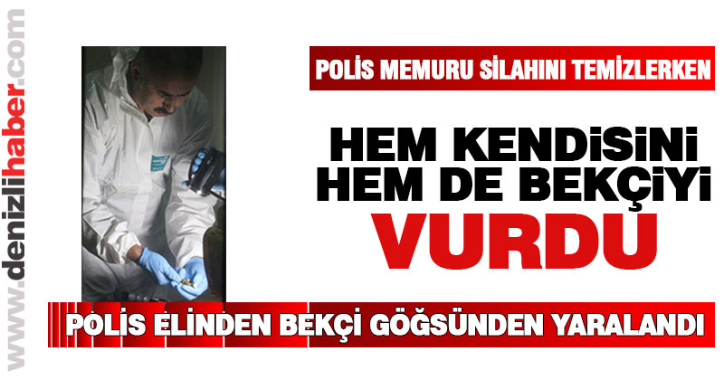 Polis memuru silahını temizlerken kendisini ve bekçiyi vurdu