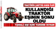 Sarayköy’de traktörün çarptığı kadın öldü