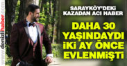 Sarayköy’deki kazadan acı haber geldi