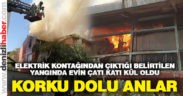 Elektrik kontağından çıkan yangında ev kül oldu