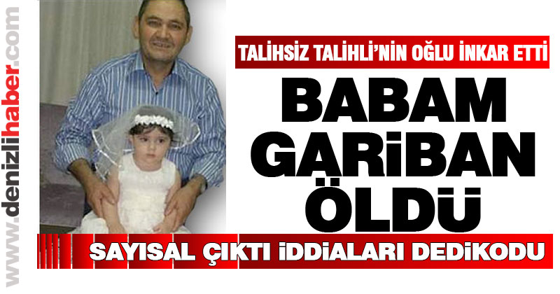 Talihsiz Talihli’nin oğlu inkar etti: Gariban öldü