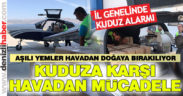 Yaban Hayatı Kaynaklı Kuduza Havadan Aşılama Başlıyor