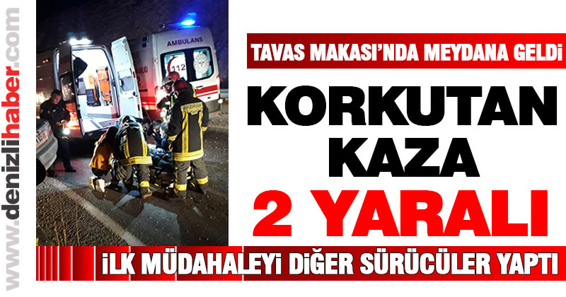 Tavas Makası’nda meydana gelen kazada 2 kişi yaralandı