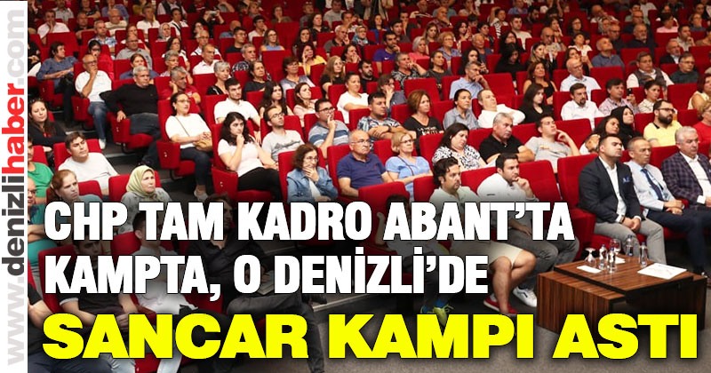 CHP tam kadro kampta, Teoman Sancar Denizli’de