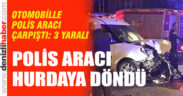 Alkollü sürücünün otomobili ile polis aracı çarpıştı: 3 yaralı