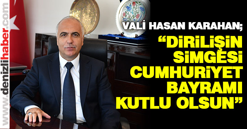 Vali Karahan Cumhuriyet Bayramı nedeniyle mesaj yayımladı