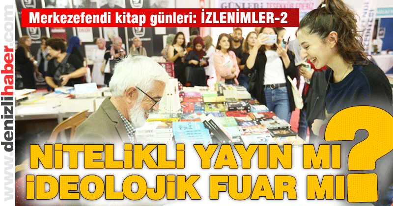 NİTELİKLİ YAYIN MI ? İDEOLOJİK FUAR MI?