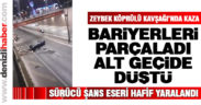 Bariyerleri parçaladı, alt geçide düştü