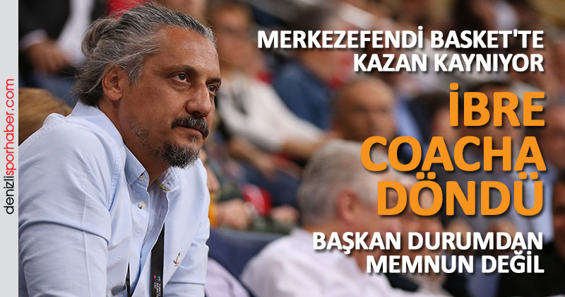 (denizlisporhaber.com) İbre Coacha döndü