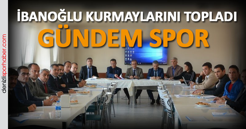 (denizlisporhaber.com) İbanoğlu kurmaylarını topladı