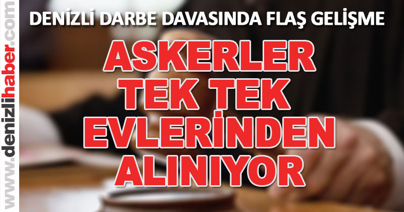 Askerler tek tek evlerinden alınıyor