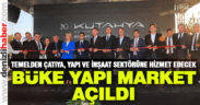Büke Yapı Market’e görkemli açılış