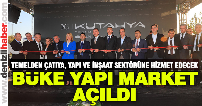 Büke Yapı Market’e görkemli açılış