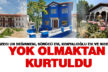 Tarihi yapılar yok almaktan kurtarıldı
