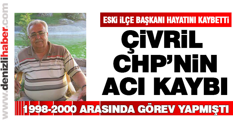 Çivril CHP’nin acı günü