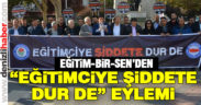 Eğitim-Bir-Sen’den “Eğitimciye Şiddete Dur De” eylemi
