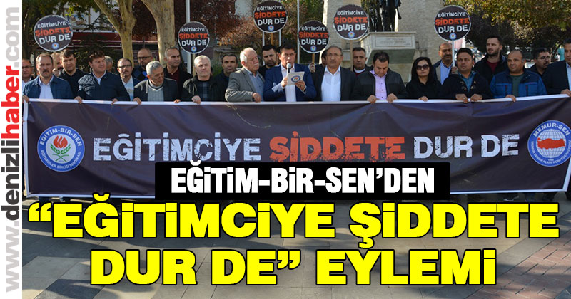 Eğitim-Bir-Sen’den “Eğitimciye Şiddete Dur De” eylemi