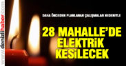 28 mahallede elektrikler kesilecek
