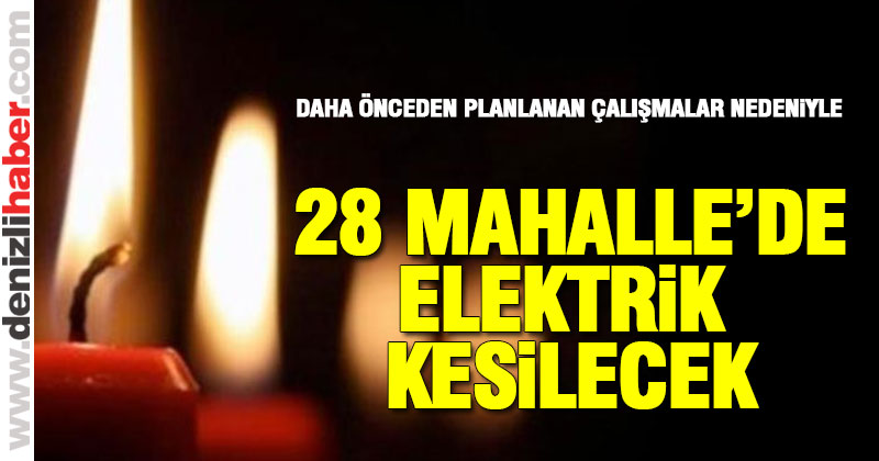 28 mahallede elektrikler kesilecek