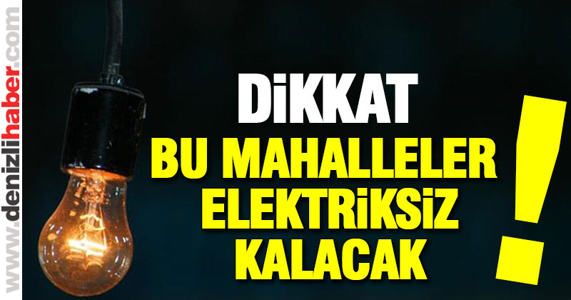 Dikkat! Bu mahallelerde elektrik kesintisi var