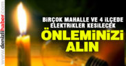 Birçok mahalle ve ilçede elektrik kesintisi yapılacak