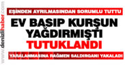 Ev basıp kurşun yağdıran zanlı tutuklandı
