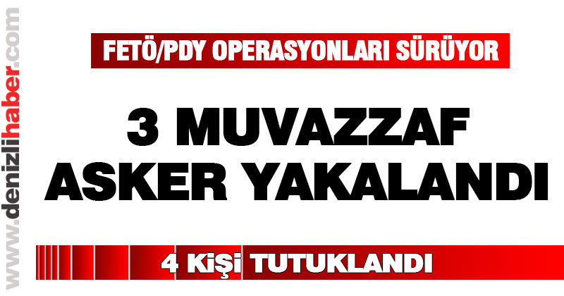 FETÖ’nün 3 muvazzaf askeri yakalandı